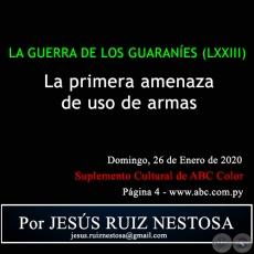 LA GUERRA DE LOS GUARANÍES (LXXIII) - LA PRIMERA AMENAZA DE USO DE ARMAS - Por JESÚS RUIZ NESTOSA - Domingo, 26 de Enero de 2020